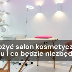 Jak założyć salon kosmetyczny krok po kroku i uniknąć błędów
