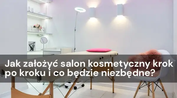Jak założyć salon kosmetyczny krok po kroku i uniknąć błędów
